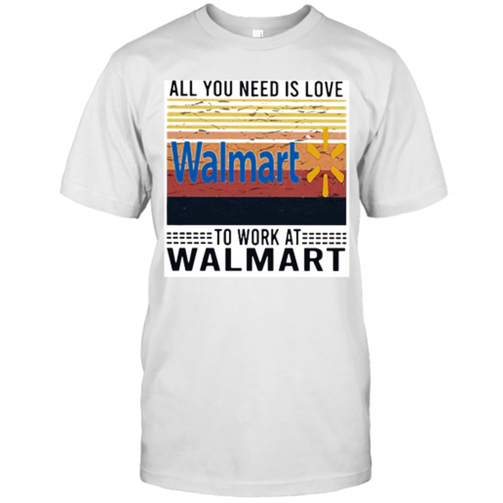 All You Need Is Love To Work At Walmart  Retro T-Shirt
